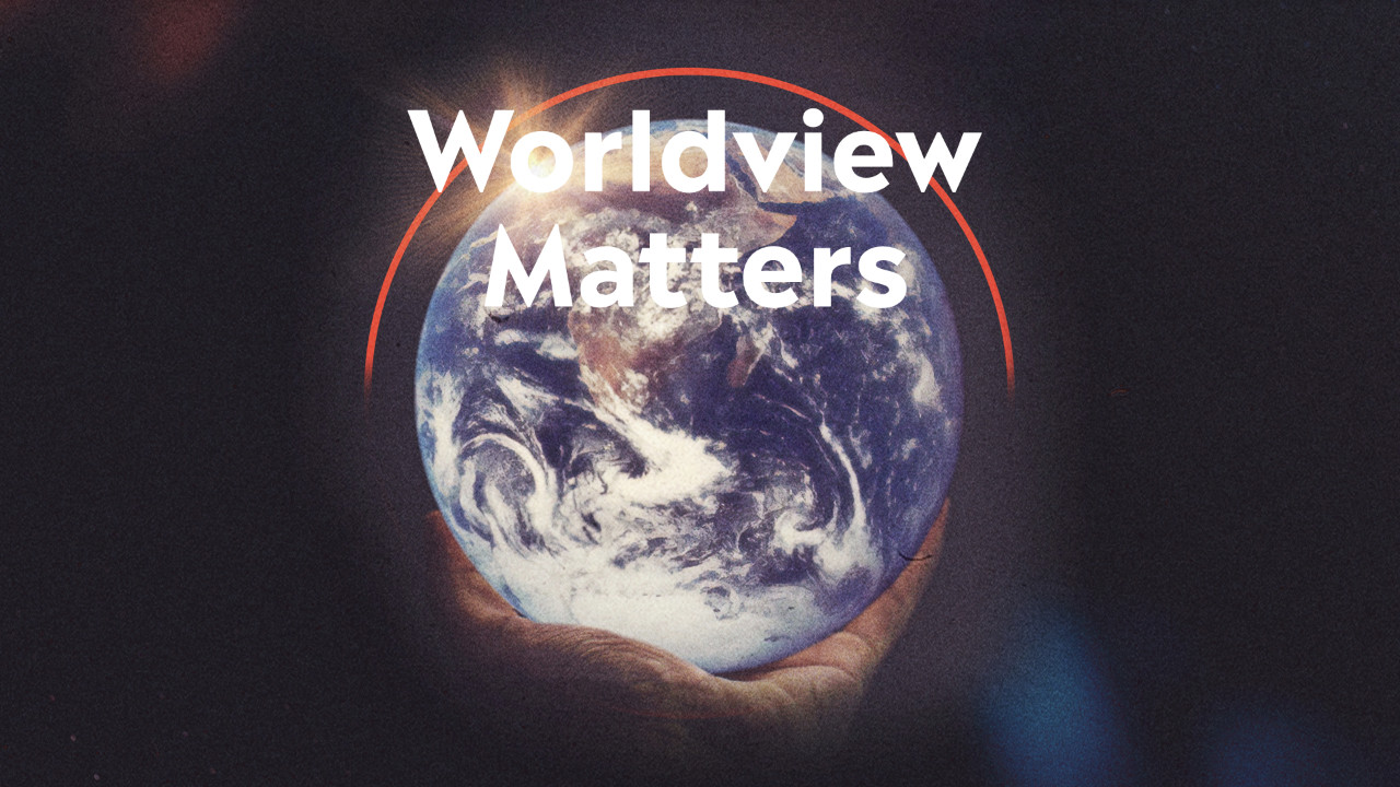 Worldview Matters vs. My Relationship With God